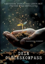 Dein Glckskompass: Navigiere durch das Leben mit Freude und Erf?llung by Franzis