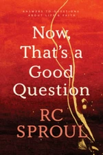 Now, That's a Good Question! - Paperback By Sproul, R. C. - GOOD