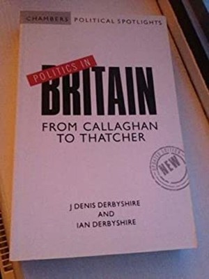 Politics in Britain : From Callaghan to Thatcher