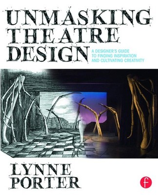 Unmasking Theatre Design: A Designer's Guide to Finding Inspiration and Cult...
