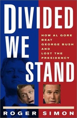 Divided We Stand : How Al Gore Beat George Bush and Lost the Pres