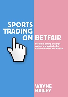 Sports Trading on Betfair: Profitable Betting Exchang by Wayne Bailey 1910498319