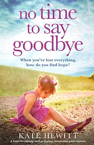 No Time to Say Goodbye: A heartbreaking and gripping... - Hewitt, Kate