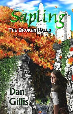 Sapling: The Broken Halls By Dan Gillis - New Copy - 9780994842824