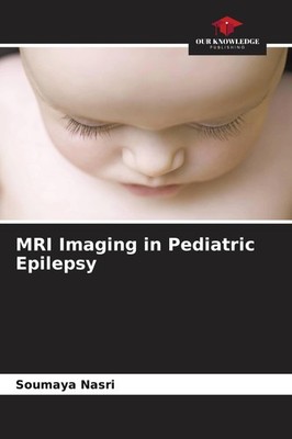 MRI Imaging in Pediatric Epilepsy Soumaya Nasri