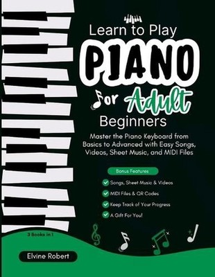 Learn to Play Piano for Adult Beginners: Master the Piano Keyboard from Basics t