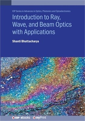Introduction to Ray, Wave, and Beam Optics with Applications (Paperback or Softb