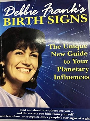 BIRTH SIGNS: UNIQUE NEW GUIDE TO YOUR ASTROLOGICAL CHART By DEBB