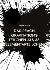Das Reach-Gravitations-Teilchen als 35. Elementarteilchen | Gert Naue | Buch
