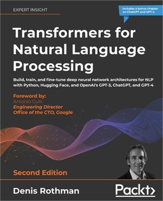 Transformers for Natural Language Processing - Second Edition: Build, train, and