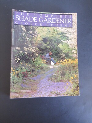 THE COMPLETE SHADE GARDENER BY GEORGE SCHENK 1985a
