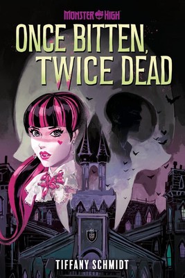 Once Bitten, Twice Dead (A Monster High YA Novel) | Tiffany Schmidt | englisch