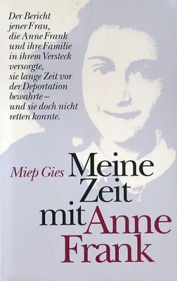 Meine Zeit mit Anne Frank. Der Bericht jener Frau, die Anne Frank und ihre Famil