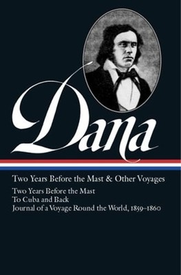 Richard Henry Dana Jr. : Two Years Before the Mast and Other Voya
