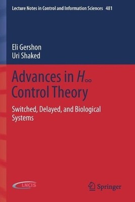 Advances in H Control Theory: Switched, Delayed, and Biological Systems by Eli G