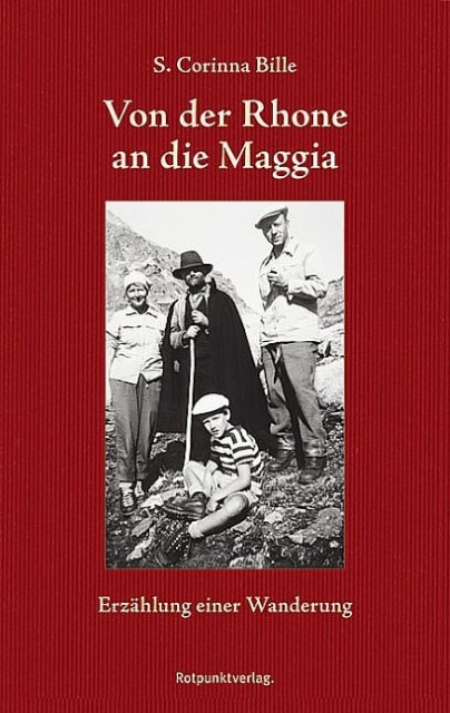 Von der Rhone an die Maggia: Erzählung einer Wanderung, S. Corinna Bille - S. Corinna Bille