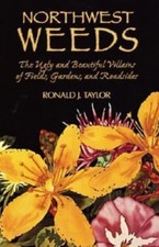 Northwest Weeds: The Ugly and Beautiful Villains of Fields, Gardens, and Roadsid