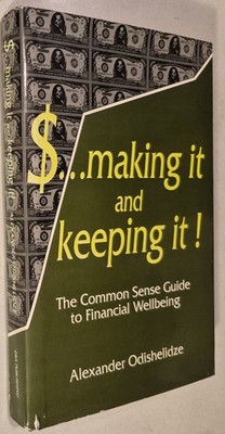$... Making It and Keeping It!: The Common Sense Guide to Financial Wellbeing