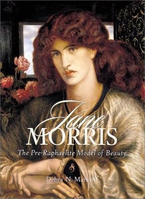 Jane Morris: The Pre-Raphaelite Model of Beauty By Debra N. Man
