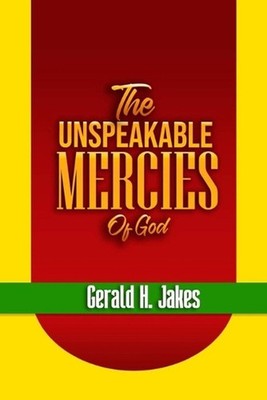 The Unspeakable Mercies of God by Gerald H. Jakes Paperback Book