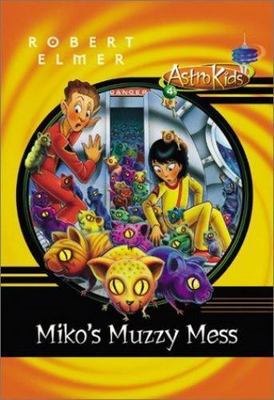 Miko's Muzzy Mess (AstroKids Book 4 ) by Elmer, Robert,