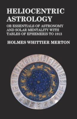 Heliocentric Astrology or Essentials of Astronomy and Solar Mentality with ...