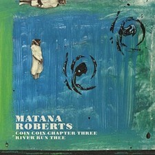 Matana Roberts - Coin Coin Chapter Three  River Run Thee - Vinyl Reco - E3447z