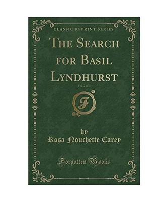 The Search for Basil Lyndhurst, Vol. 2 of 3 [Classic Reprint], Rosa Nouchette Ca