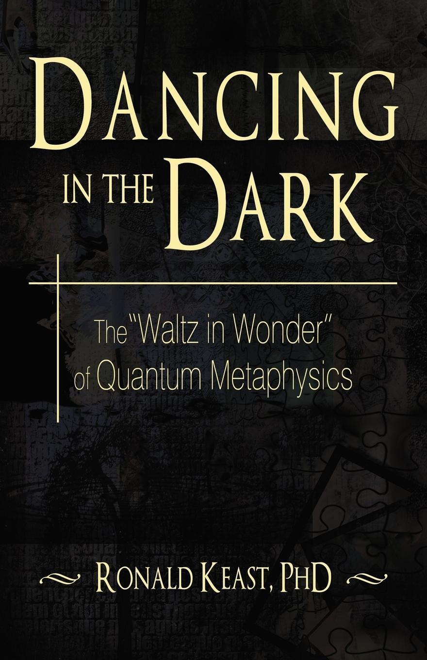 Thumbnail - Dancing In The Dark The Waltz In Wonder Of Quantum Metaphysics Keast