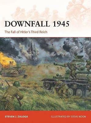 Downfall 1945: The Fall of Hitler's Third Reich by Steven J. Zaloga ...