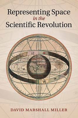Representing Space Scientific Revolution David Marshall Miller 9781107624719 LN