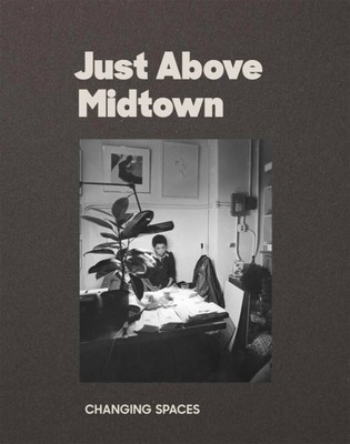 Just Above Midtown : Changing Spaces, Paperback by Lax, Thomas J. (EDT); Tabo...