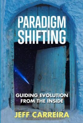 Paradigm Shifting: Guiding Evolution from the Inside (The Mystical Philosophy o