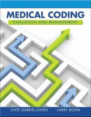 Medical Coding Evaluation and Management, Gabriel-Jones, Kate,Bohn, Larry,