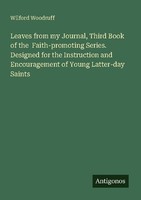 Leaves From My Journal, Third Book Of The Faith-Promoting Series. Designed For