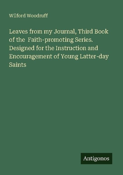Leaves From My Journal, Third Book Of The Faith-Promoting Series. Designed For-image