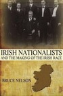 Irish Nationalists and the Making of the Irish Race by Bruce Nelson (Paperback / softback, 2013)