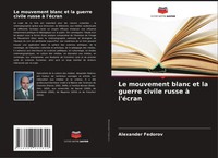 Le Mouvement Blanc Et La Guerre Civile Russe à L'éCran Alexander Fedorov Buch