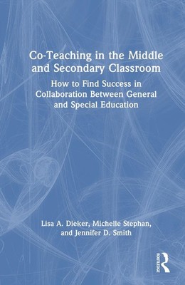 Co-Teaching in the Middle and Secondary Classroom: How to Find Success in Collab