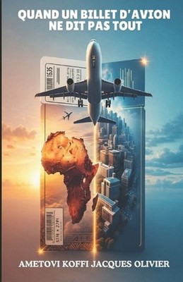 Quand un billet d'avion ne dit pas tout: Guide pratique pour parents et ?tudiant
