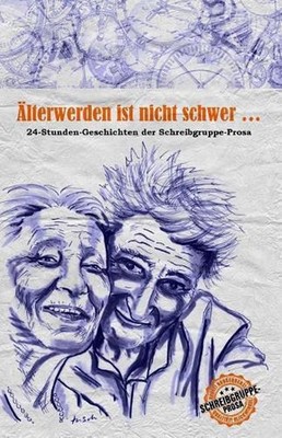 lterwerden ist nicht schwer ...: 24-Stunden-Geschichten der Schreibgruppe-Prosa