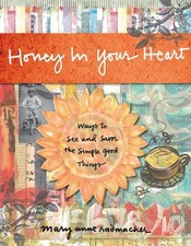 Honey in Your Heart: Ways to See and Savor the Simple Good Things by Mary Anne R