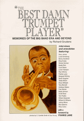 THE BEST DAMN TRUMPET PLAYER: MEMORIES OF THE BIG BAND ERA By Richard Grudens