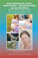 Female Reproductive System & Herbal Healing Vs. Prescription Drugs and Their Sid