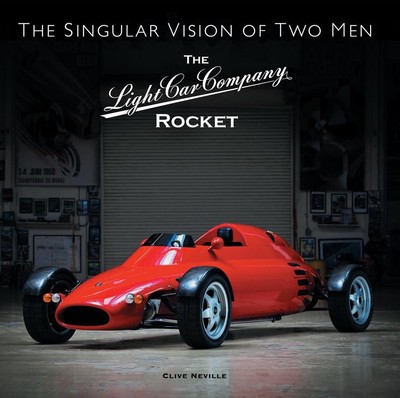 The The Light Car Company Rocket: The Singular Vision of Two Men by Clive Nevill