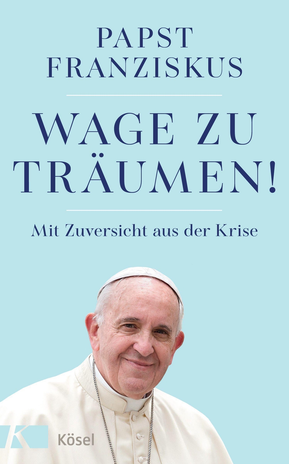 Thumbnail - Wage Zu Träumen | Mit Zuversicht Aus Der Krise | Papst Franziskus |
