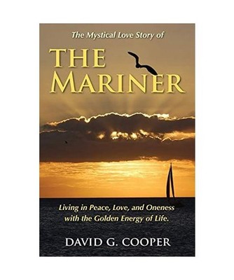 The Mystical Love Story of The Mariner: Living in Peace, Love, and Oneness with 