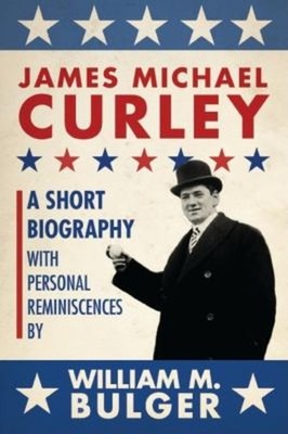 James Michael Curley : A Short Biography with Personal Reminiscen