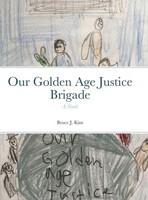 Bruce J. Kim | Our Go*Den Age Justice Brigade | Buch | Englisch (2020) | A Novel