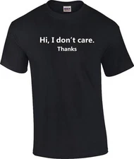 Funny Hi I Don't Care Thanks Humorous Sarcasm T-Shirt
